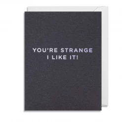 Mooch..... Greetings Cards Greetings Card - Lagom Mini Card- You're Strange I Like It!