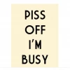Mooch..... "P**s Off I'm Busy" Metal Sign Home Furnishings And Gifts