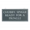Mooch..... Shoeless Joe Sign "Chubby, Single Ready For A Pringle" New Arrivals